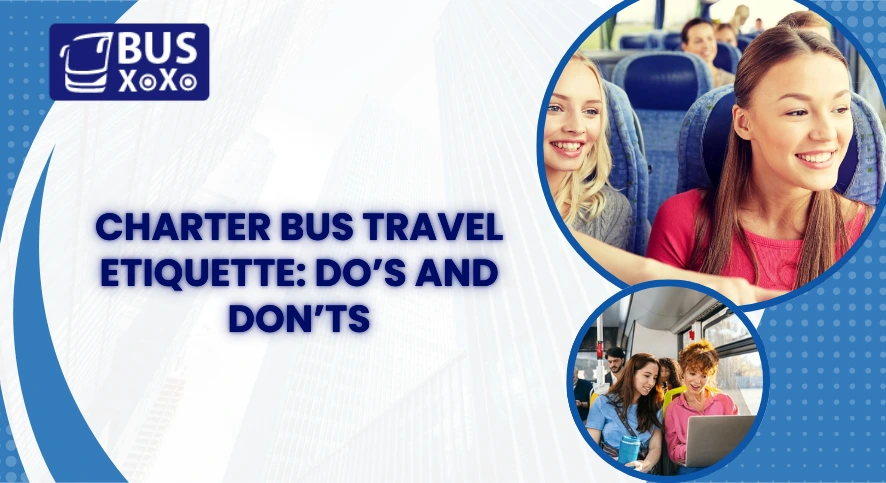 Charter Bus Travel Etiquette: Do’s and Don’ts