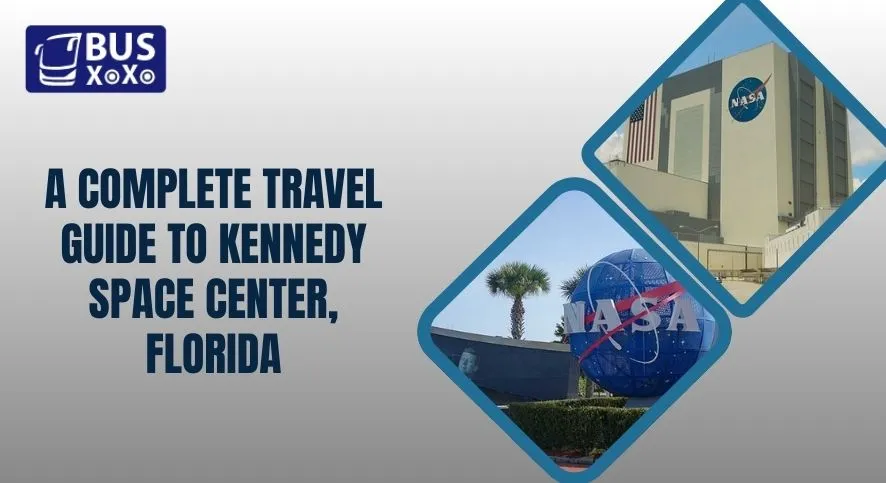 A Complete Travel Guide to Kennedy Space Center, Florida