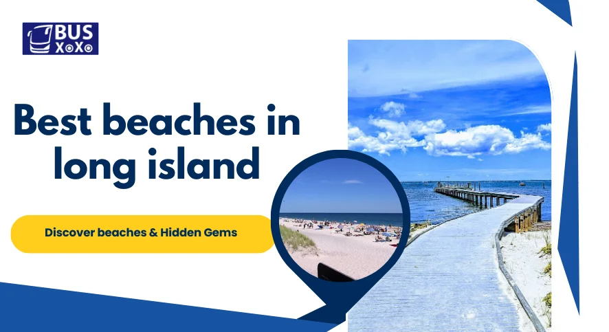 Best beaches in long island – Discover beaches & Hidden Gems
