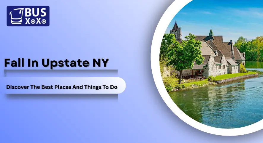 Fall In Upstate NY Discover The Best Places And Things To Do