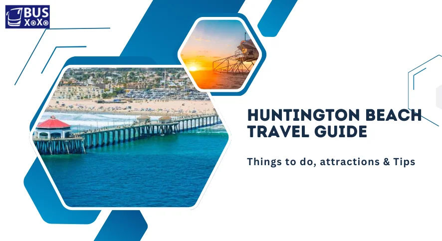 Huntington Beach Travel Guide Things to do, attractions & Tips