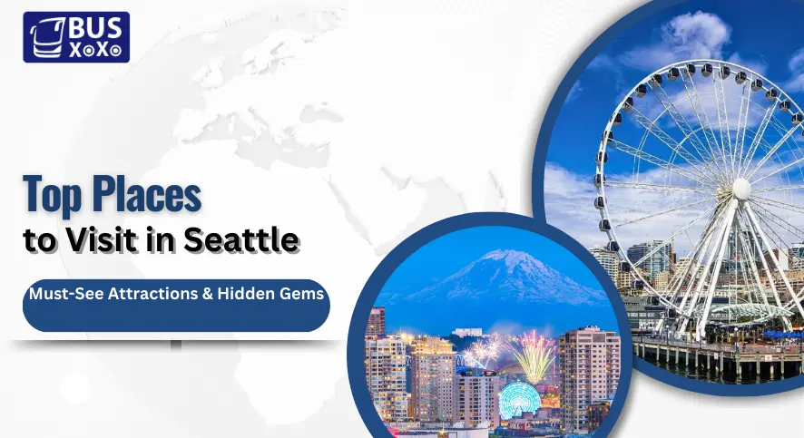 Top Places to Visit in Seattle Must-See Attractions & Hidden Gems