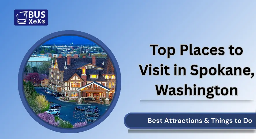 Top Places to Visit in Spokane, Washington– Best Attractions & Things to Do