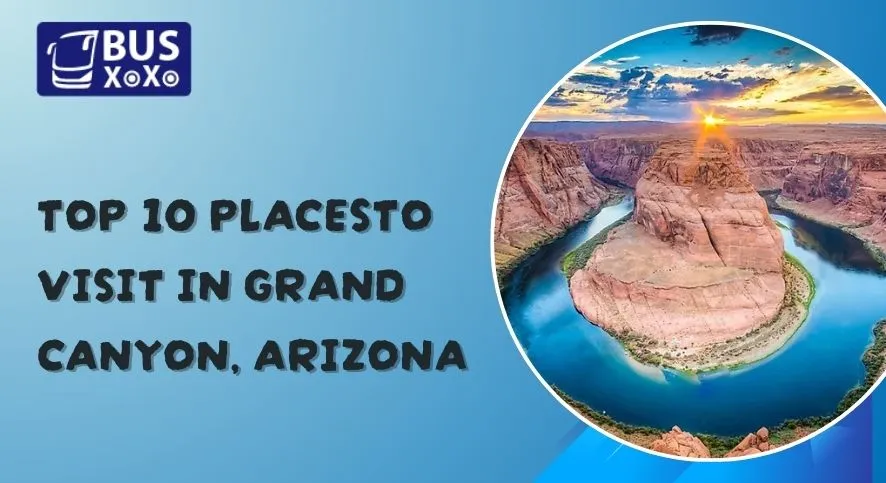 Top 10 Placesto visit in Grand Canyon, Arizona