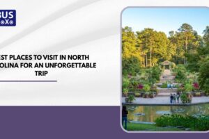 Best Places to Visit in North Carolina for an Unforgettable Trip