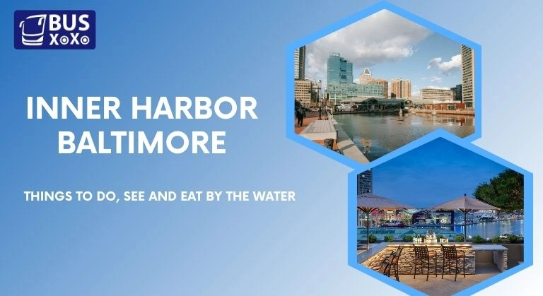 Inner Harbor Baltimore: Things to Do, See and Eat by the water