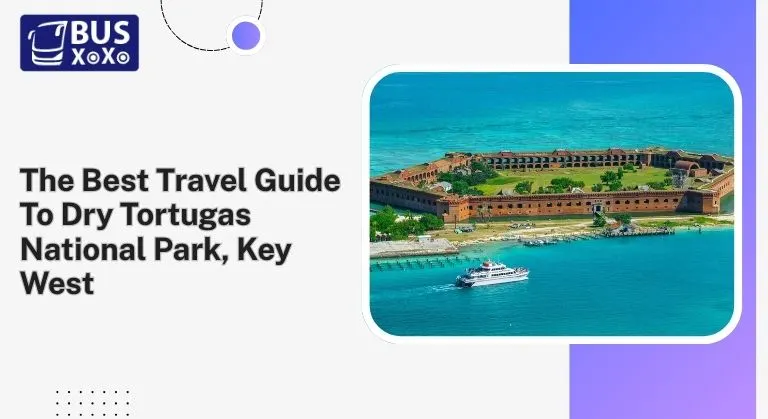 The Best Travel Guide To Dry Tortugas National Park, Key West