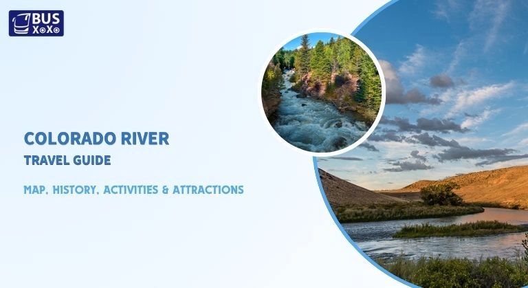 Colorado River Travel Guide Map, History, Activities & Attractions