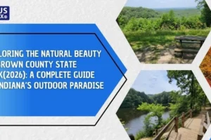 Exploring the Natural Beauty of Brown County State Park(2026) A Complete Guide to Indiana’s Outdoor Paradise
