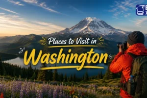 Best Places to Visit in Washington for First-Time Travelers