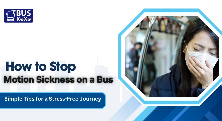 How to Stop Motion Sickness on a Bus: Simple Tips for a Stress-Free Journey