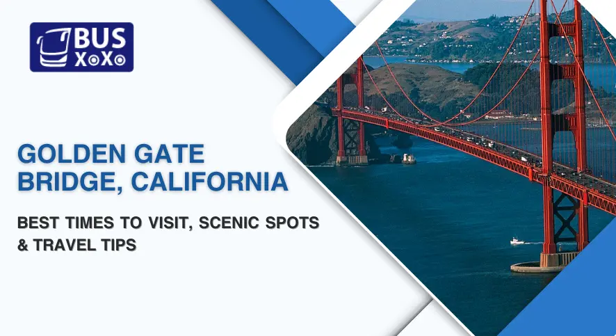 Golden Gate Bridge, California: Best Times to Visit, Scenic Spots & Travel Tips