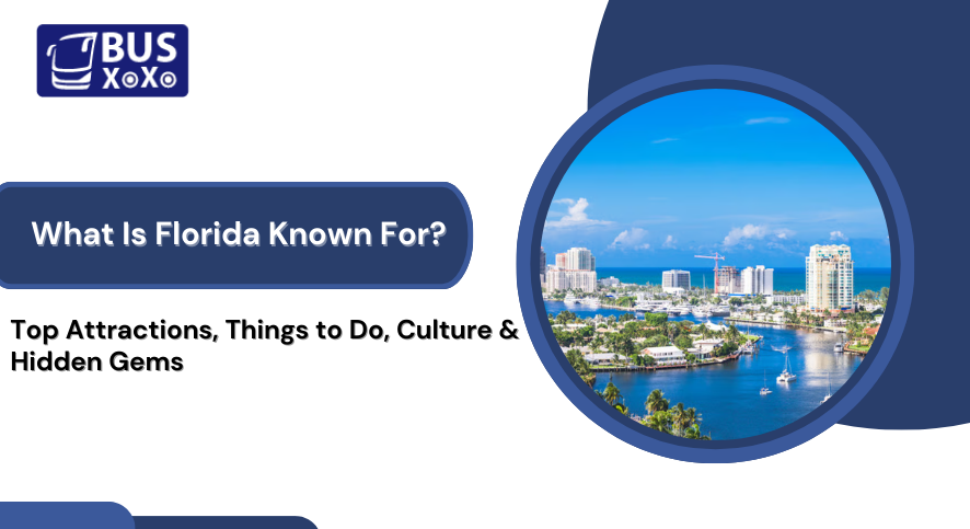 What Is Florida Known For? Top Attractions, Things to Do, Culture & Hidden Gems
