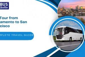 Bus Tour from Sacramento to San Francisco: A Complete Travel Guide