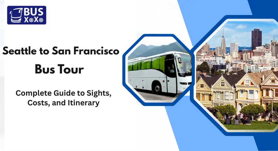 Seattle to San Francisco Bus Tour: Complete Travel Guide