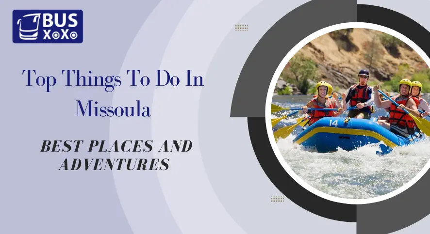 Top Things To Do In Missoula Best Places And Adventures