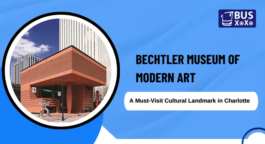 Bechtler Museum of Modern Art A Must-Visit Cultural Landmark in Charlotte