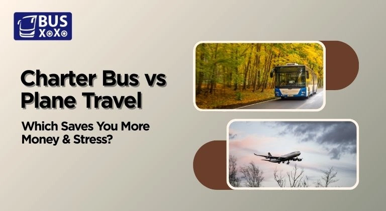 Charter Bus vs Plane Travel: Which Saves You More Money & Stress?