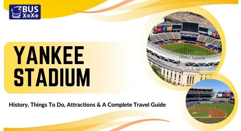 Yankee Stadium: History, Things To Do, Attractions & A Complete Travel Guide