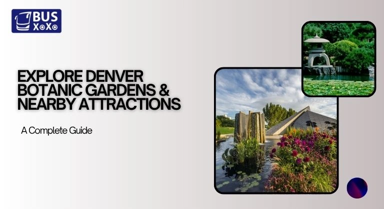 Explore Denver Botanic Gardens & Nearby Attractions